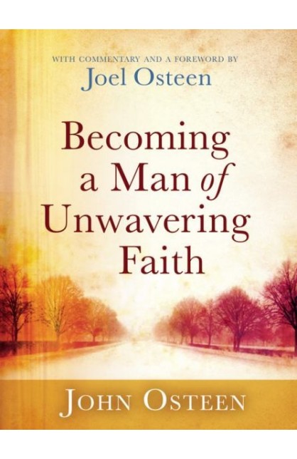 BECOMING A MAN OF UNWAVERING FAITH