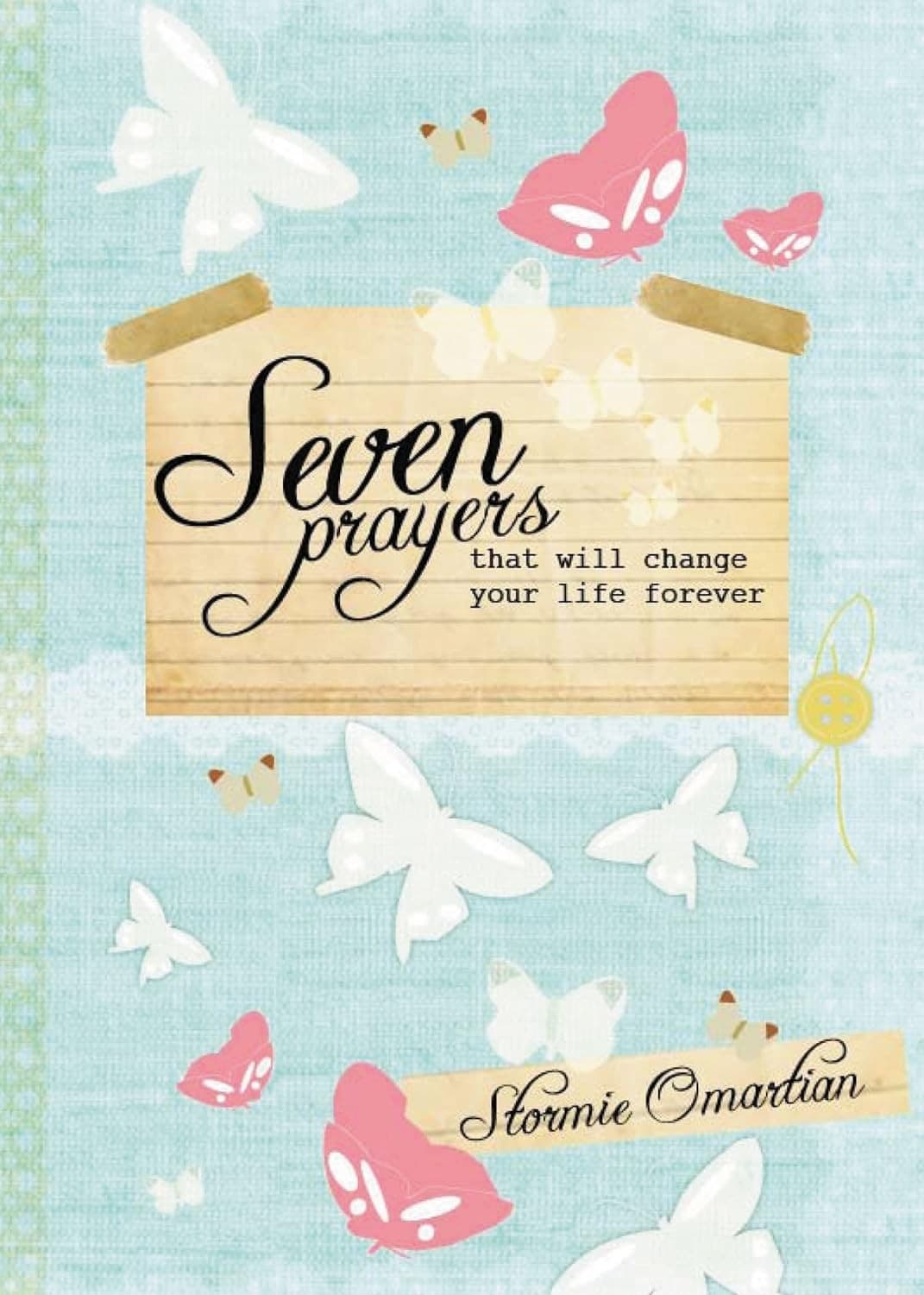 SEVEN PRAYERS THAT WILL CHANGE YOUR LIFE FOREVER