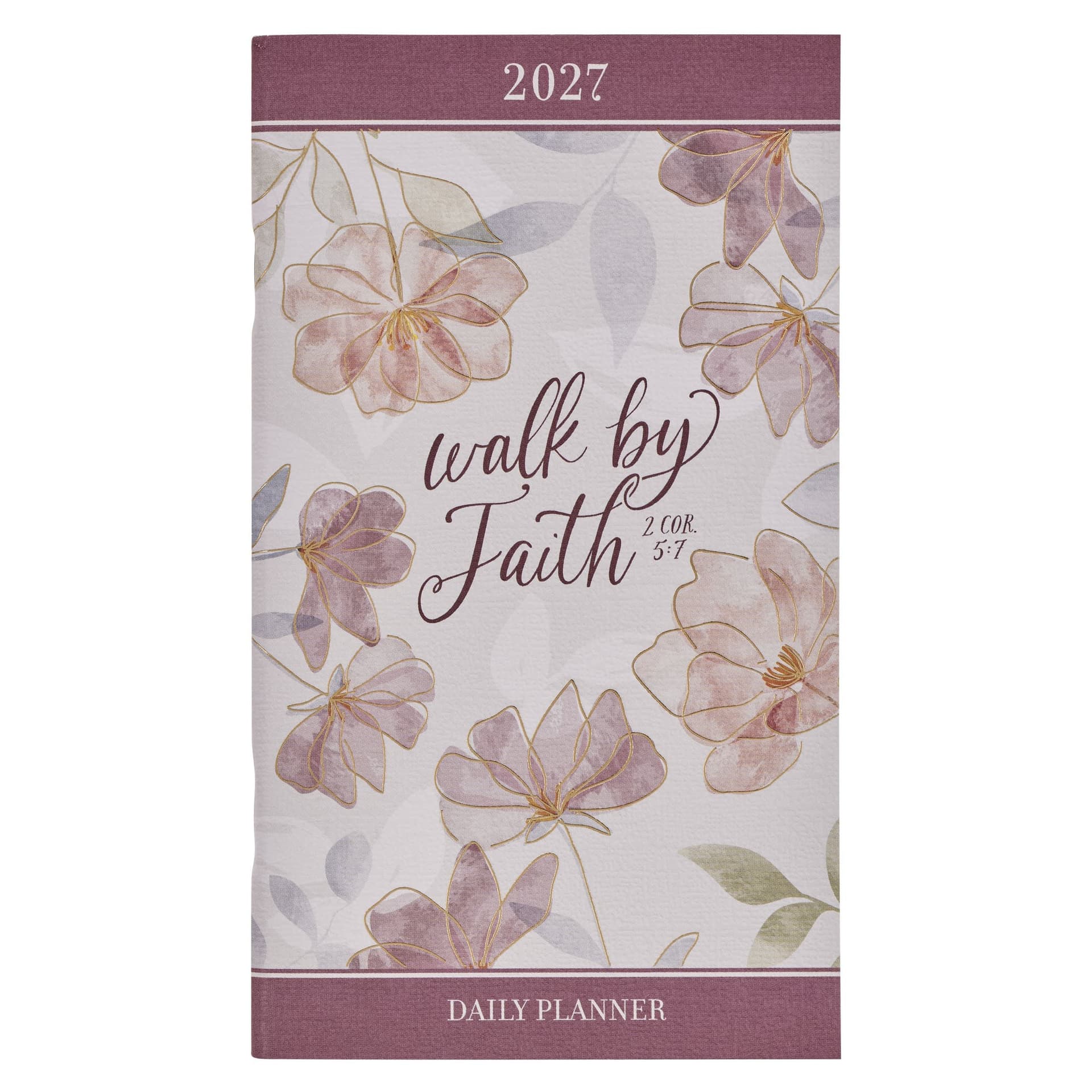 2027 Small Daily Planner Walk By Faith 2 Cor 5:7